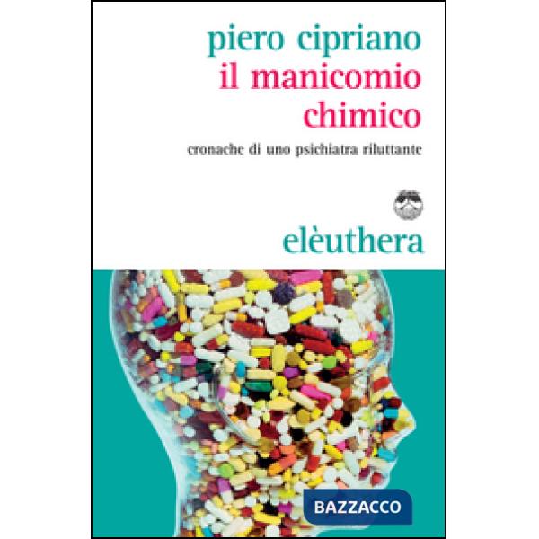 Manicomio chimico. Cronache di uno psichiatra riluttante (Il)