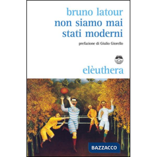 Non siamo mai stati moderni