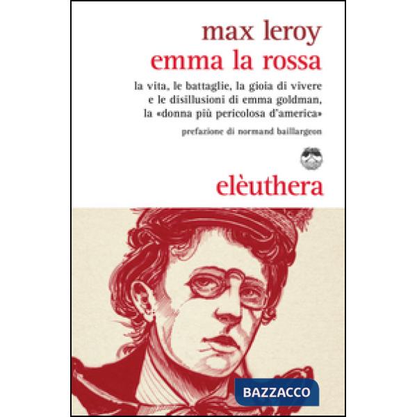 Emma la rossa. La vita, le battaglie, la gioia di vivere e le disillusioni di Em