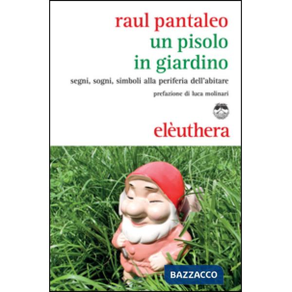 Pisolo in giardino. Segni, sogni, simboli alla periferia dell'abitare (Un)