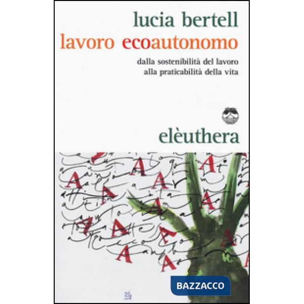 Lavoro ecoautonomo. Dalla sostenibilità del lavoro alla praticabilità della vita