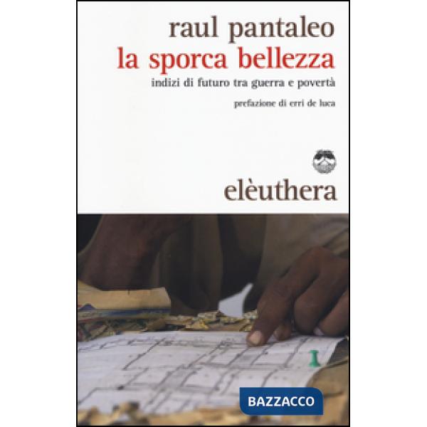 Sporca bellezza. Indizi di futuro tra guerra e povertà (La)