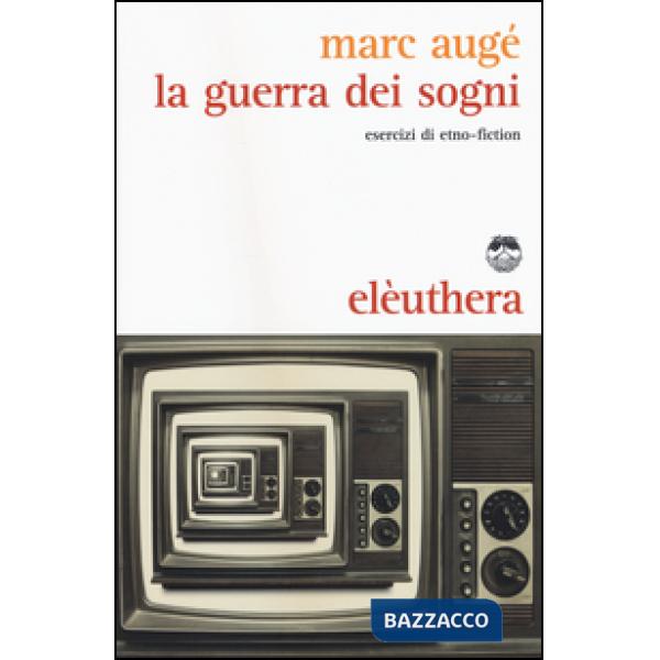 Guerra dei sogni. Esercizi di etno-fiction (La)