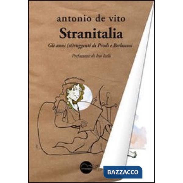 Stranitalia. Gli anni (st)ruggenti di Prodi e Berlusconi