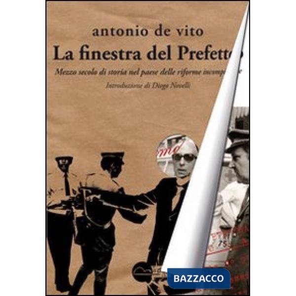 Finestra del prefetto. Mezzo secolo di storia nel paese delle riforme incompiute (La)