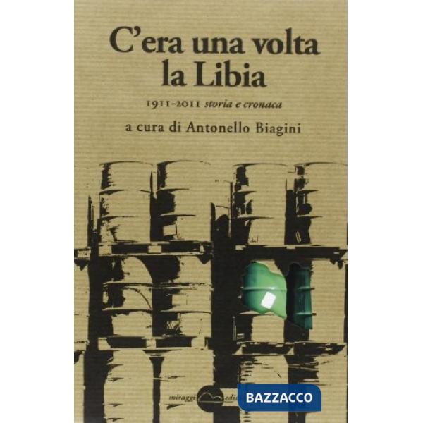 C'era una volta la Libia. 1911-2011 storia e cronaca