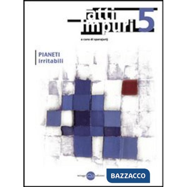 Atti impuri. Vol. 5: Pianeti irritabili