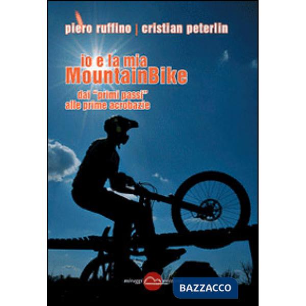 Io e la mia mountainBike. Dai «primi passi» alle prime acrobazie