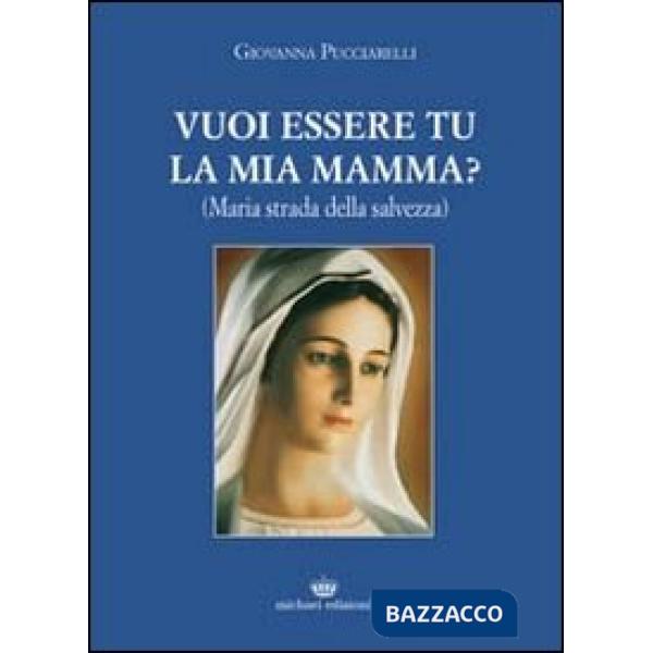 Vuoi essere tu la mia mamma? (Maria strada della salvezza)
