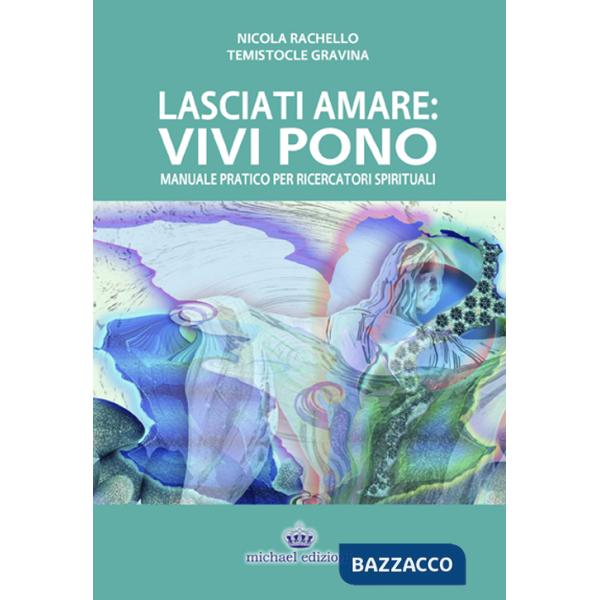 Lasciati amare. Vivi pono. Manuale pratico per ricercatori spirituali