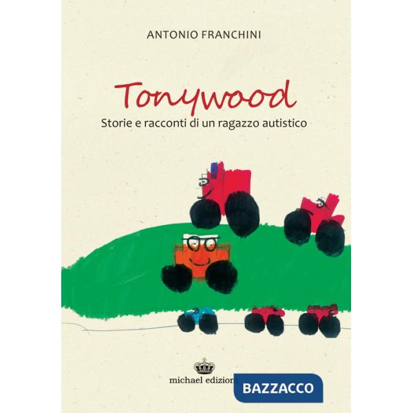 Tonywood. Storie e racconti di un ragazzo autistico