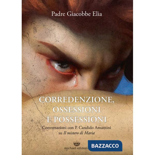 Corredenzione, ossessione e possessioni. Conversazioni con Padre Candido Amantini su «Il mistero di Maria»