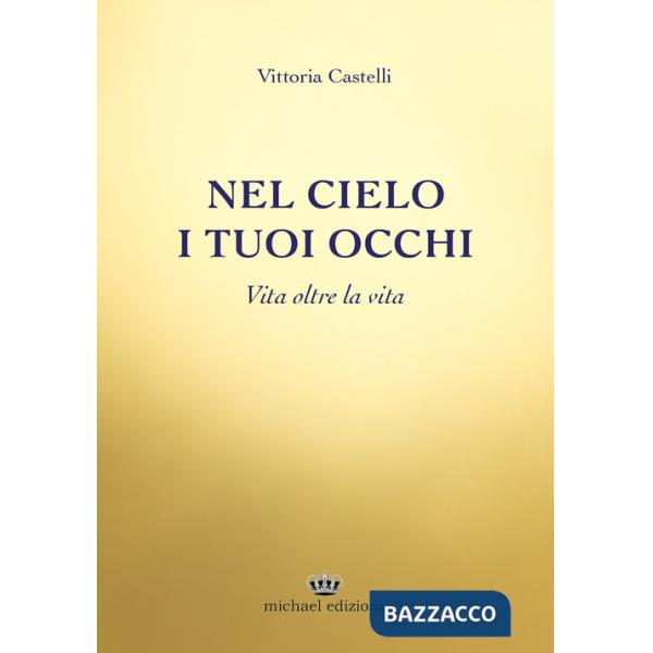Nel cielo i tuoi occhi. Vita oltre la vita