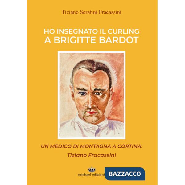 Ho insegnato il curling a Brigitte Bardot. Un medico di montagna a Cortina: Tiziano Fracassini