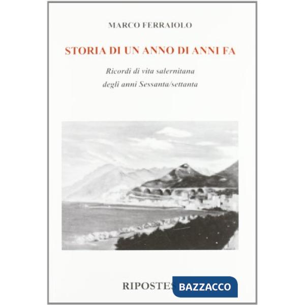 Storia di un anno di anni fa. Ricordi di vita salernitana degli anni Sessanta/Settanta