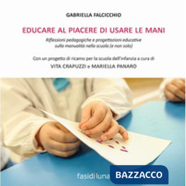 Educare al piacere di usare le mani. Riflessioni pedagogiche e progettazioni edu