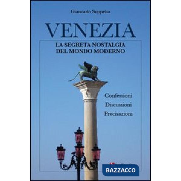 Venezia. La segreta nostalgia del mondo moderno