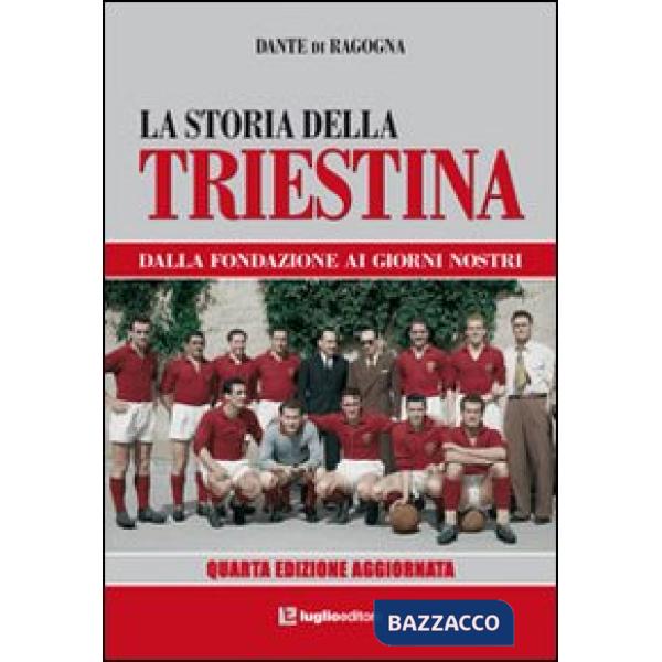 Storia della triestina. Dalla fondazione ai giorni nostri (La)