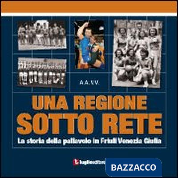 Ragione sotto rete. La storia della pallavolo in Friuli Venezia Giulia (Una)