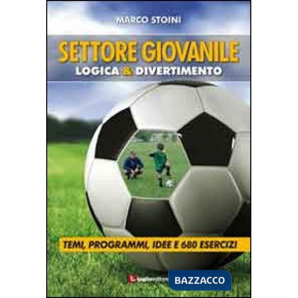 Calcio. Settore giovanile. Logica & divertimento. Temi, programmi, idee e 680 es