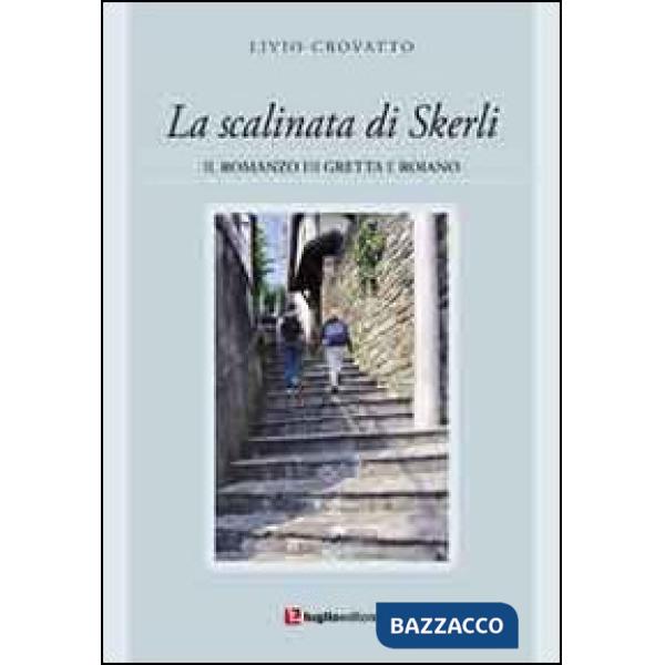 Scalinata di Skerli. Il romanzo di Greta e Roiano (La)