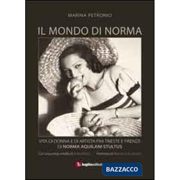 Mondo di Norma. Vita di donna e di artista fra Firenze e Trieste di Norma Aquila