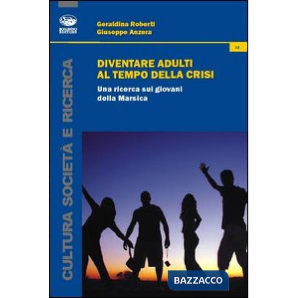 Diventare adulti al tempo della crisi. Una ricerca sui giovani della Marsica