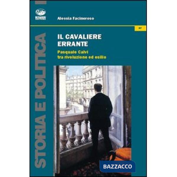 Cavaliere errante. Pasquale Calvi tra rivoluzione ed esilio (Il)