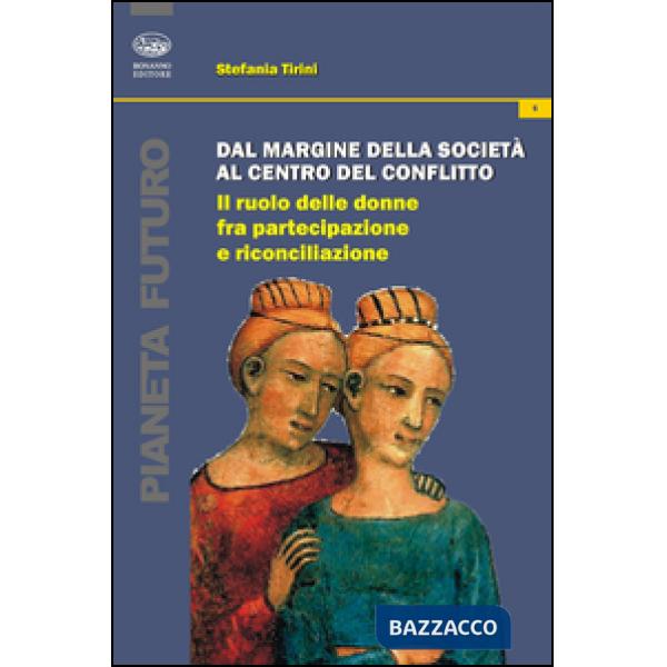 Dal margine della società al centro del conflitto. Il ruolo delle donne fra partecipazione e riconciliazione