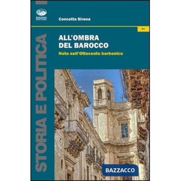 All'ombra del barocco. Noto nell'Ottocento borbonico
