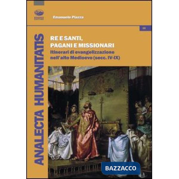 Re e santi, pagani e missionari. Itinerari di evangelizzazione nell'alto Medioev