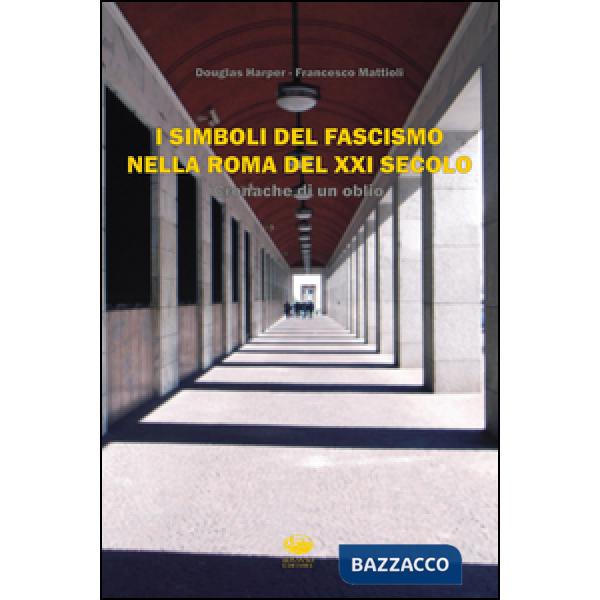 Simboli del fascismo nella Roma del XXI secolo. Cronache di un oblio (I)