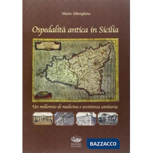 Ospedalità antica in Sicilia. Un millennio di medicina e assistenza sanitaria