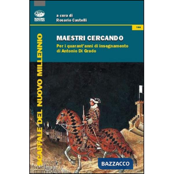 Maestri cercando. Per i quarant'anni di insegnamento di Antonio Di Grado