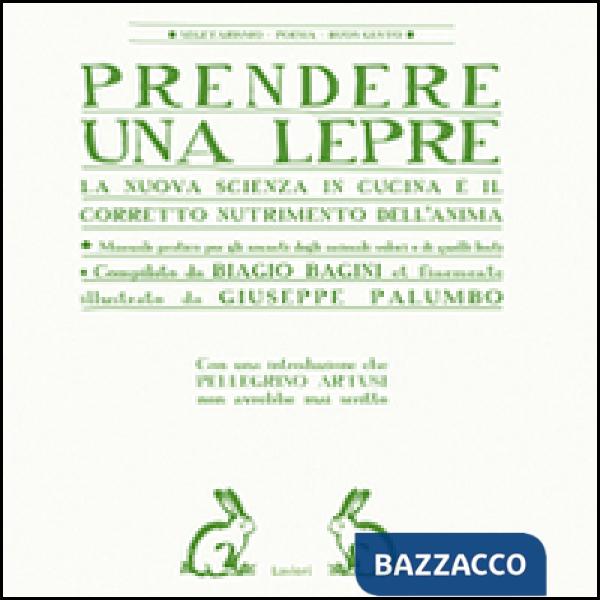 Prendere una lepre. La nuova scienza in cocina e il corretto nutrimento dell'anima