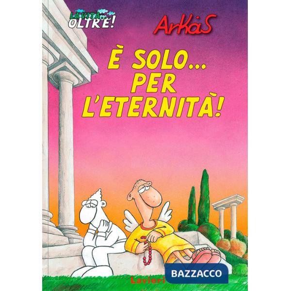È solo... per l'eternità! La vita... oltre!. Vol. 1