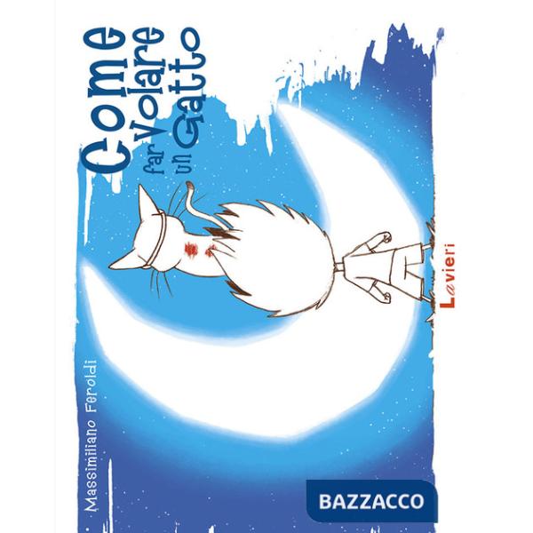 Come far volare un gatto. Ediz. a colori