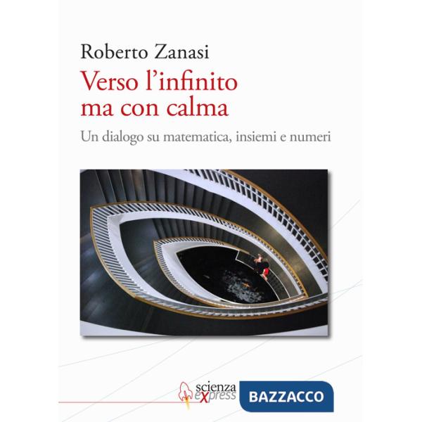 Verso l'infinito ma con calma. Un dialogo su matematica, insiemi e numeri