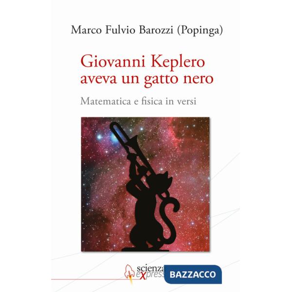Giovanni Keplero aveva un gatto nero. Matematica e fisica in versi
