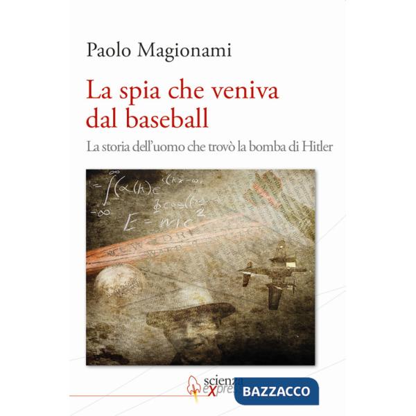Spia che veniva dal baseball. La storia dell'uomo che trovò la bomba di Hitler (La)
