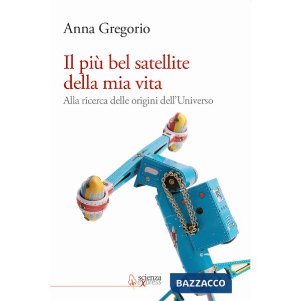 Più bel satellite della mia vita. Alla ricerca delle origini dell'Universo (Il)