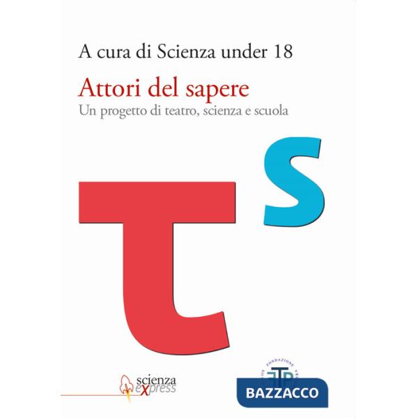 Attori del sapere. Un progetto di teatro, scienza e scuola