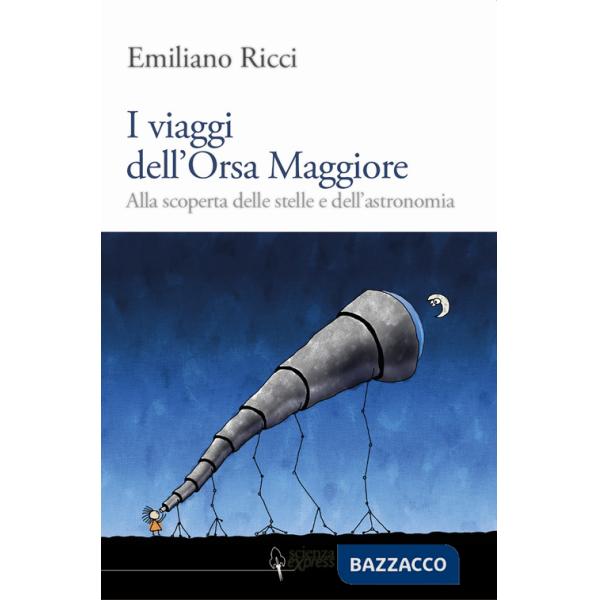 Viaggi dell'Orsa Maggiore. Tra vita e cielo alla scoperta degli astri (I)