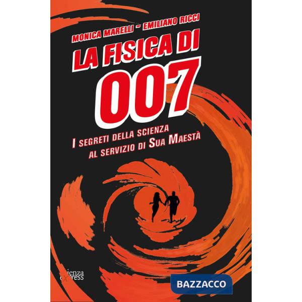 Fisica di 007. I segreti della scienza al servizio di Sua Maestà (La)