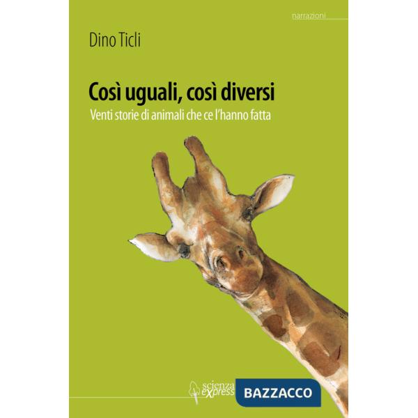 Così uguali, così diversi. 20 storie di animali che ce l'hanno fatto. Ediz. illustrata