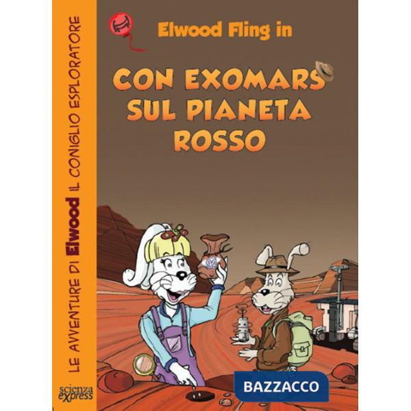Con ExoMars sul pianeta rosso. Le avventure di Elwood il coniglio esploratore