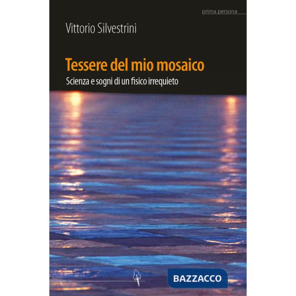 Tessere del mio mosaico. Avventure, ricerche e sogni di un fisico irrequieto