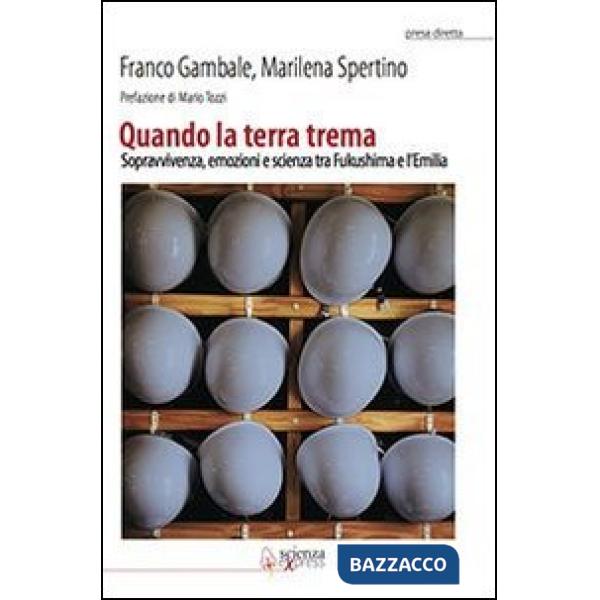 Quando la terra trema. Sopravvivenza, emozioni e scienza tra Fukushima e l'Emilia