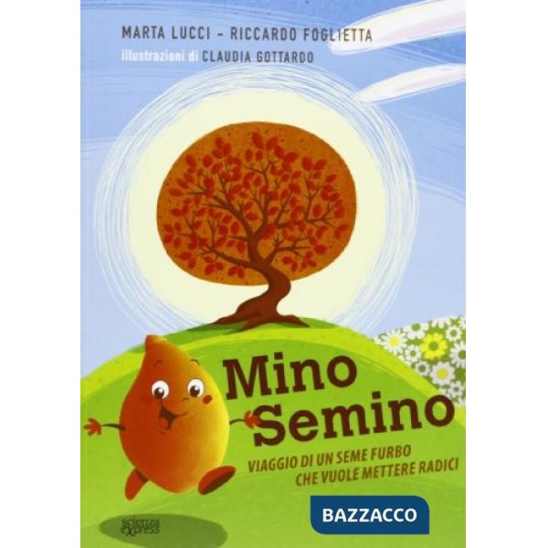 Mino Semino. Viaggio di un seme furbo che vuole mettere radici