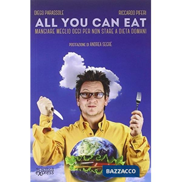 All you can eat. Mangiare meglio oggi per non stare a dieta domani